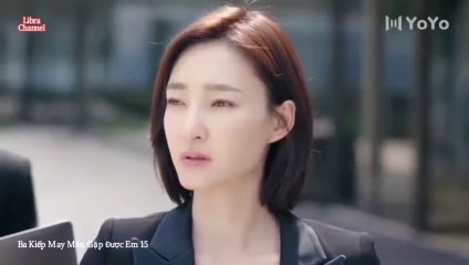 Tập 15 - Ba Kiếp May Mắn Gặp Được Em (Thuyết minh)_DV Hoàng Cảnh Du, Vương Lệ Khôn