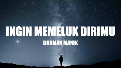 Dorman Manik - Ingin Memeluk Dirimu (Lirik) (1)(0)