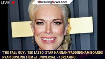 'The Fall Guy': 'Ted Lasso' Star Hannah Waddingham Boards Ryan Gosling Film At Universal - 1breaking