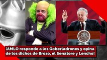 ¡AMLO responde a los Goberladrones y opinade los dichos de Brozo, el Senatore y Lencho!