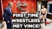 10 Best Stories Of First Time Wrestlers Met Vince McMahon