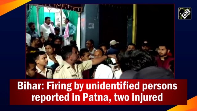 Bihar: Firing by unidentified persons reported in Patna, two injured