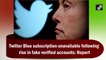 Twitter Blue subscription paused post rise in fake accounts