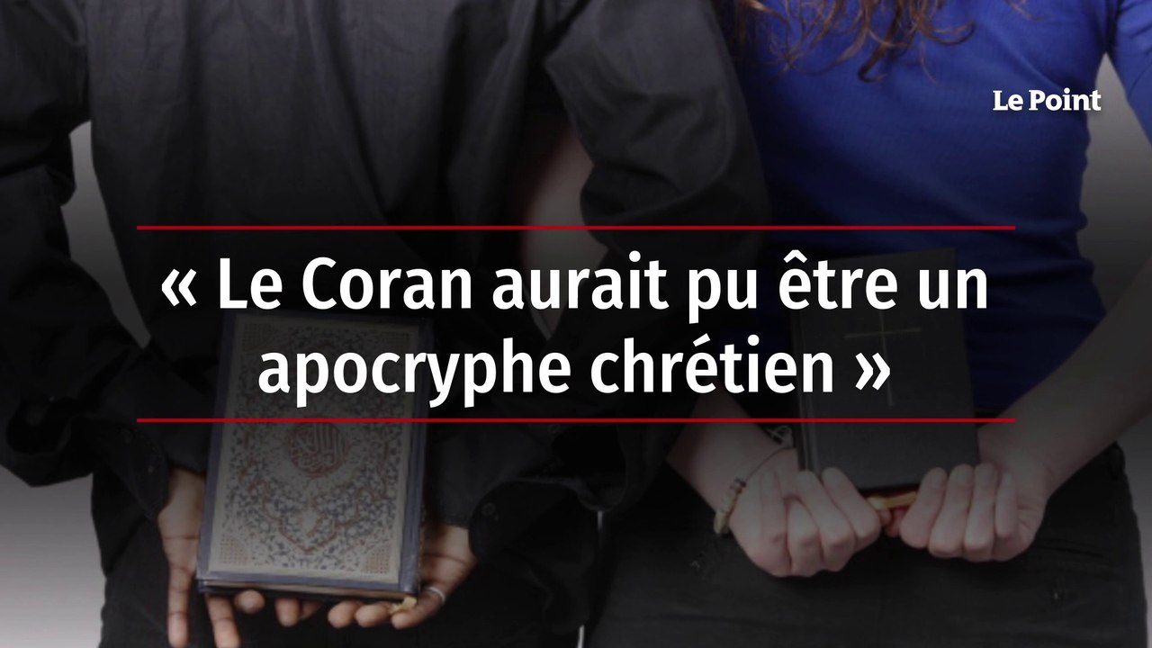 « Le Coran aurait pu être un apocryphe chrétien »