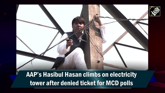 AAP’s Hasibul Hasan climbs on electricity tower after denied ticket for MCD polls