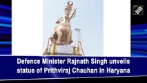 Rajnath Singh unveils statue of Prithviraj Chauhan in Haryana