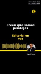 Editorial | Creen que somos pendejos