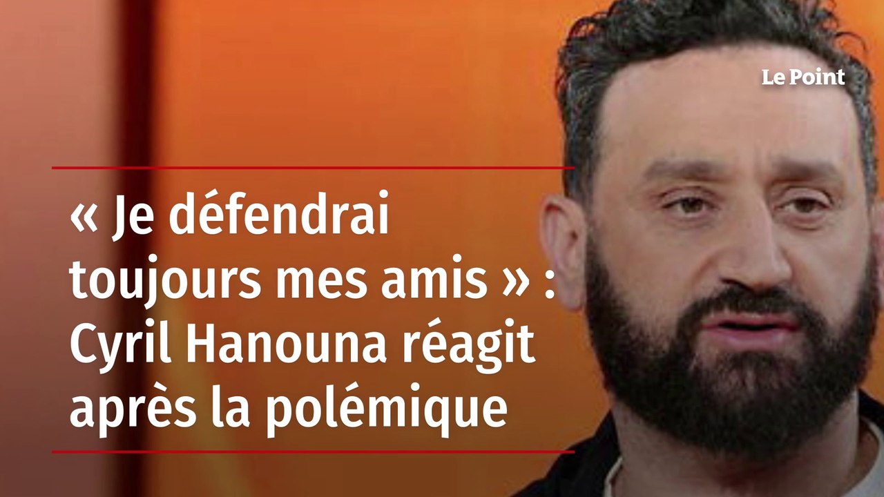 « Je défendrai toujours mes amis » : Cyril Hanouna réagit après la polémique