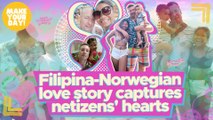 Filipina-Norwegian love story captures netizens' hearts | Make Your Day