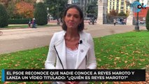 El PSOE reconoce que nadie conoce a Reyes Maroto y lanza un vídeo titulado: