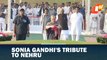 Sonia Gandhi pays floral tribute to Nehru on birth anniversary