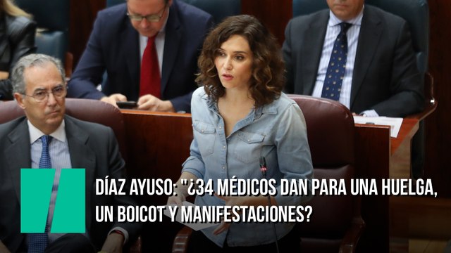 Díaz Ayuso: ¿34 médicos dan para una huelga, un boicot y manifestaciones?