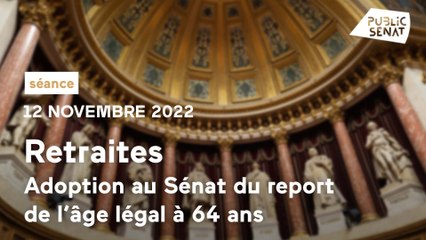Le Sénat adopte le report progressif de l'âge légal de départ à la retraite à 64 ans