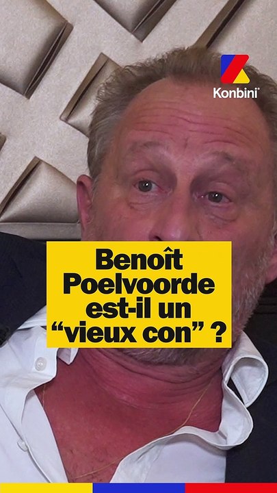 Benoît Poelvoorde est-il un "vieux con" ?