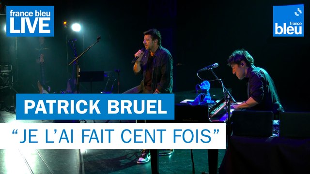 Patrick Bruel Je l'ai fait cent fois - France Bleu Live