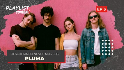 PLUMA: A BANDA TEM 'CLUBE DA ESQUINA' COMO REFERÊNCIA E INFLUÊNCIAS PSICODÉLICAS | PLAYLIST CONTIGO!