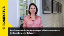 Ada Colau maniobra para romper el hermanamiento de Barcelona con Tel Aviv
