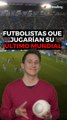 Estos futbolistas jugarían su último mundial en Qatar2022