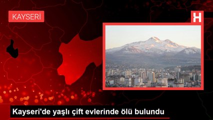Kayseri'de yaşlı çift evlerinde ölü bulundu