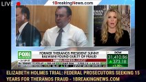 Elizabeth Holmes trial: federal prosecutors seeking 15 years for Theranos fraud - 1breakingnews.com