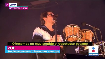 Zoé dedica concierto a hermanas que murieron al caer en una coladera