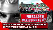¡SOCIEDADES SECRETAS DE ULTRADERECHA  SE ACTIVAN EN CONTRA DE AMLO!