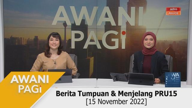 AWANI Pagi: Berita Tumpuan & Menjelang PRU15 [15 November 2022]