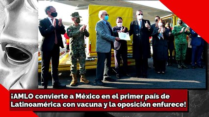 ¡AMLO convierte a México en el 1er país de Latinoamérica con vacuna y la oposición enfurece!