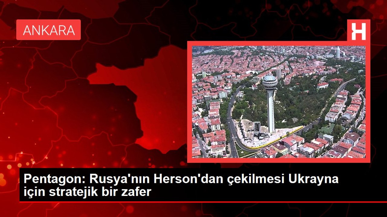 Pentagon: Rusya'nın Herson'dan çekilmesi Ukrayna için stratejik bir zafer