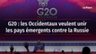 G20 : les Occidentaux veulent unir les pays émergents contre la Russie
