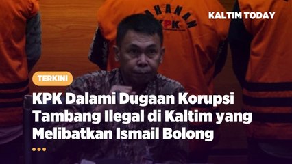 KPK Dalami Dugaan Korupsi Penambangan Batu Bara Ilegal di Kaltim yang Melibatkan Ismail Bolong