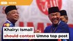 Ismail should challenge Zahid for Umno presidency, says KJ