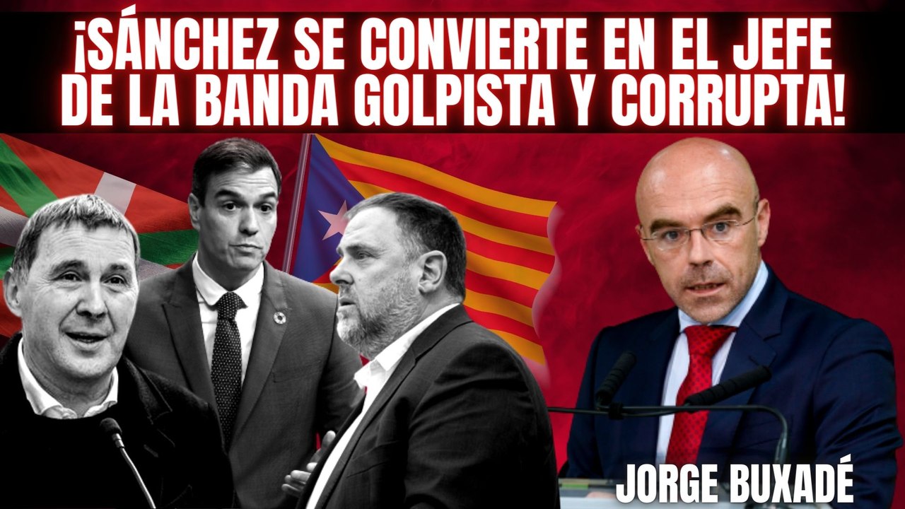 ¡Sánchez se convierte en el jefe de la banda golpista y corrupta! Jorge Buxadé estalla