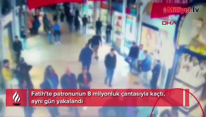 Fatih'te patronunun 8 milyonluk çantasıyla kaçtı aynı gün yakalandı
