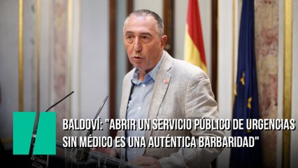 Baldoví: "Abrir un servicio público de urgencias sin médico es una auténtica barbaridad"