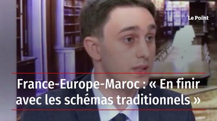 France-Europe-Maroc : « En finir avec les schémas traditionnels »