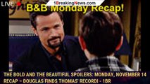 The Bold and the Beautiful Spoilers: Monday, November 14 Recap – Douglas Finds Thomas' Recordi - 1br