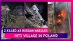 Russia-Ukraine War: Two Killed As Russian Missiles, Aimed At Ukraine, Hits Village In Poland