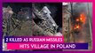 Russia-Ukraine War: Two Killed As Russian Missiles, Aimed At Ukraine, Hits Village In Poland