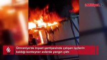 Ümraniye'de inşaat şantiyesinde yangın; 1 işçi öldü, 3 işçi hastaneye kaldırıldı
