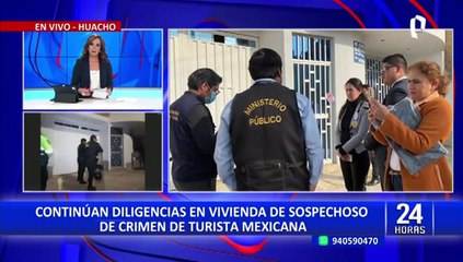 Huacho: hallan ropa y restos de cabello en casa de sospechoso de desaparición de turista mexicana