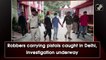 Robbers carrying pistols caught in Delhi, investigation underway