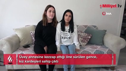 Üvey annesine kezzap attığı öne sürülen gence, kız kardeşleri sahip çıktı