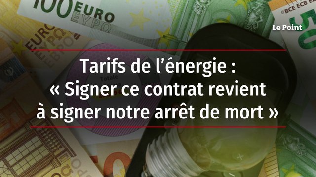 Tarifs de l’énergie : « Signer ce contrat revient à signer notre arrêt de mort »