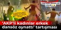 'AKP'li kadınlar erkek dansöz oynattı' tartışması