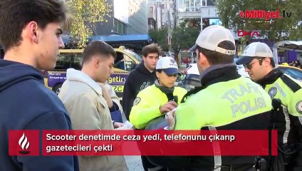 Scooter denetimde ceza yedi, telefonunu çıkarıp gazetecileri çekti
