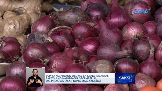 DA: Supply ng pulang sibuyas sa ilang imbakan, sapat lang hanggang December 31; DA, pinag-aaralan kung mag-aangkat | Saksi