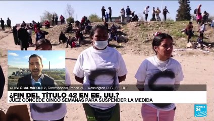 Informe desde Washington: juez concede cinco semanas para suspender el Título 42