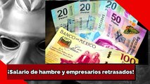 ¡Salario de hambre y empresarios retrasados!