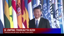 Şi Jinping Trudeau'ya kızdı